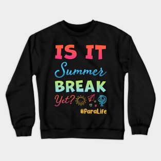 Happy Last Day of School Is It Summer Break Yet ParaLife Crewneck Sweatshirt